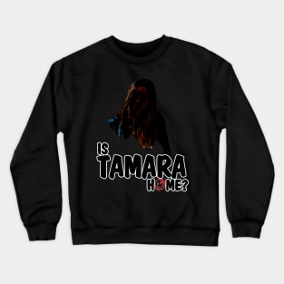 Is Tamara home? The Strangers Crewneck Sweatshirt